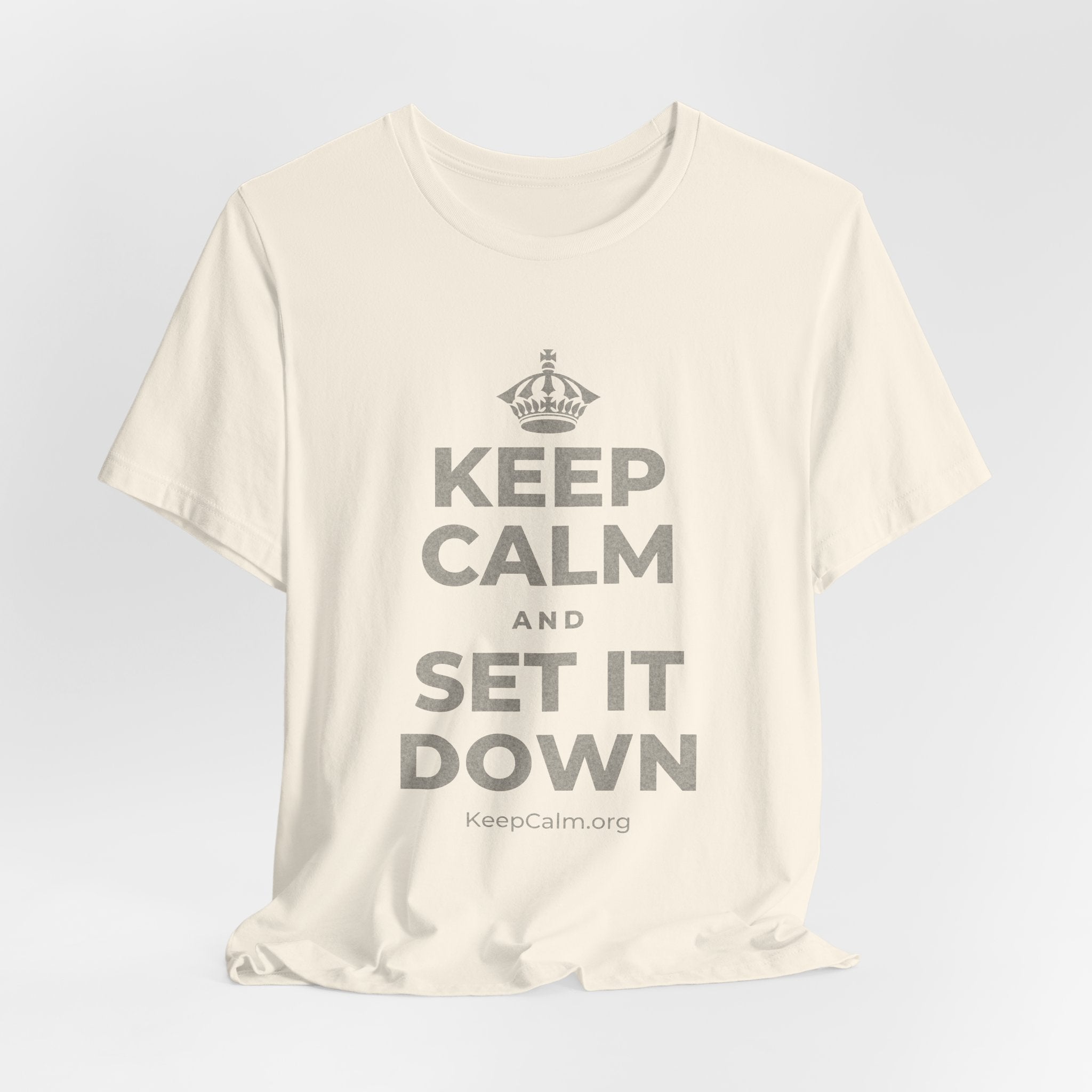 KEEP CALM AND SET IT DOWN T-Shirt (White–Asphalt)