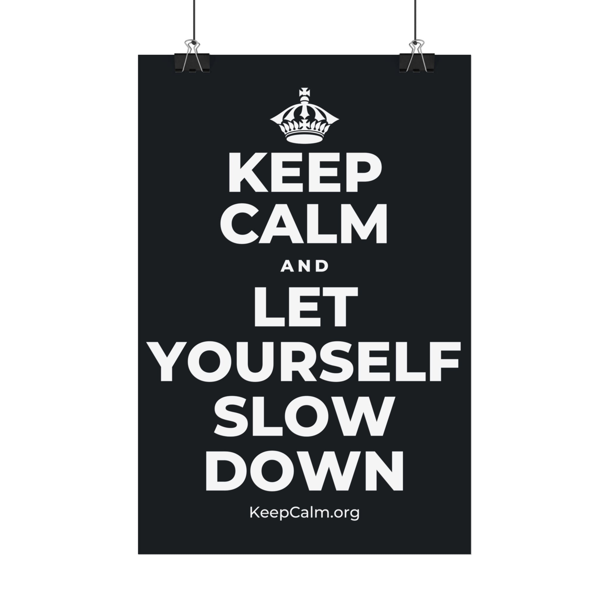 KEEP CALM AND LET YOURSELF SLOW DOWN Satin Poster (Dark)