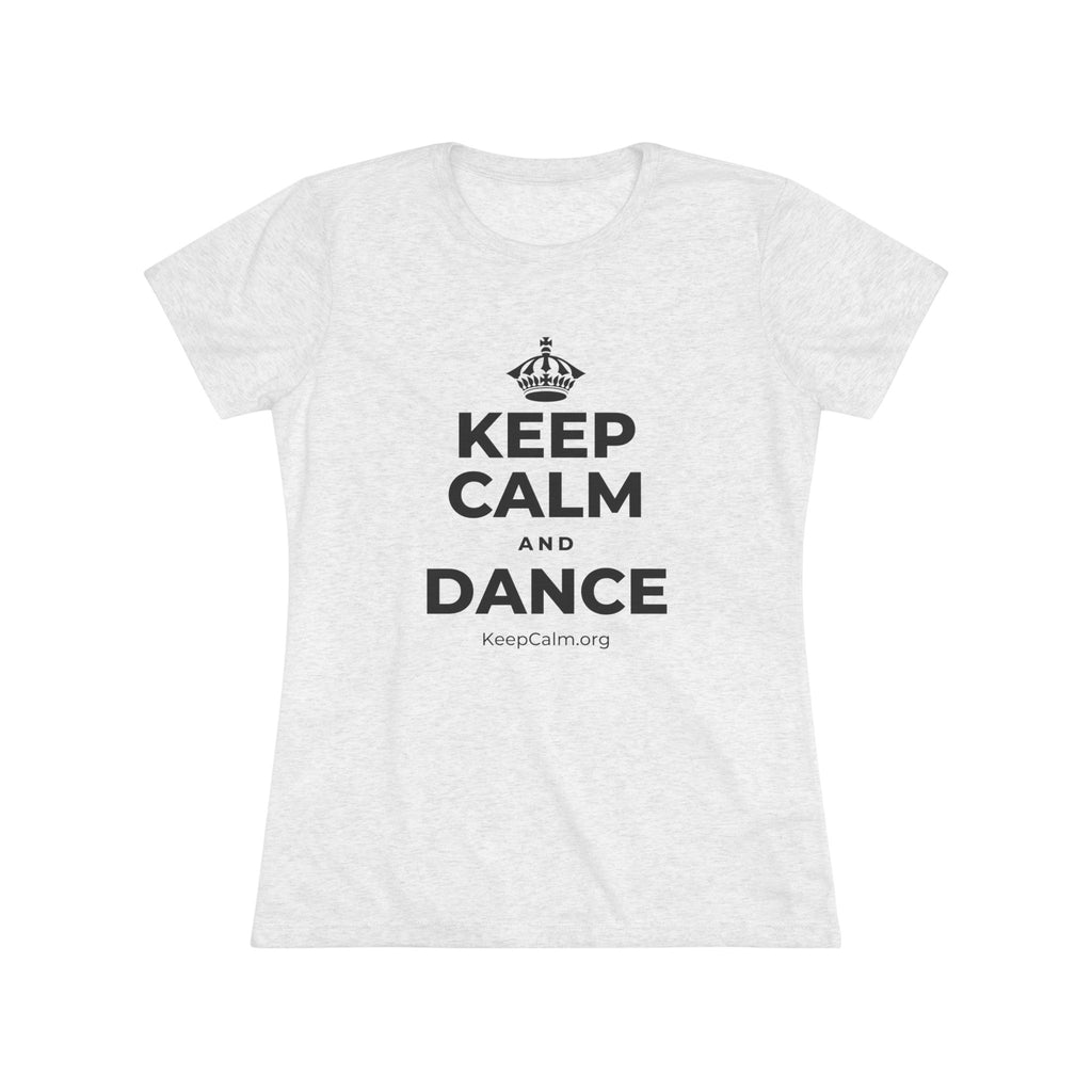 KEEP CALM AND DANCE Women's Tri-Blend Tee