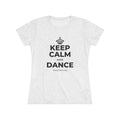 KEEP CALM AND DANCE Women's Tri-Blend Tee