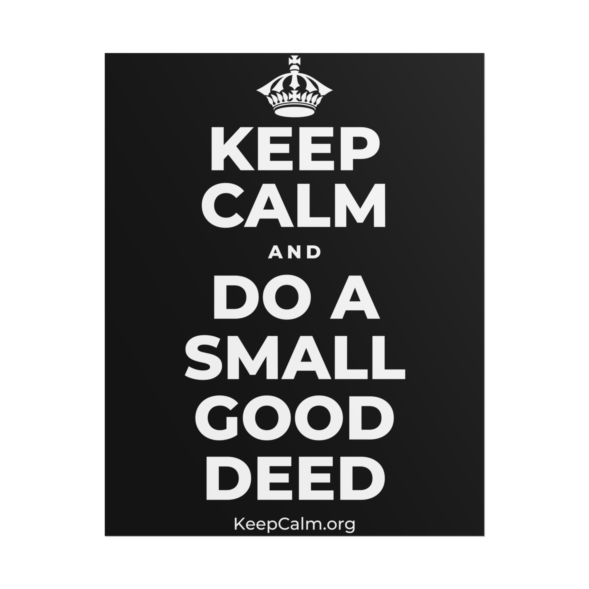 KEEP CALM AND DO A SMALL GOOD DEED Poster