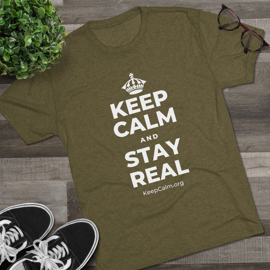 KEEP CALM AND STAY REAL Tri-Blend Tee