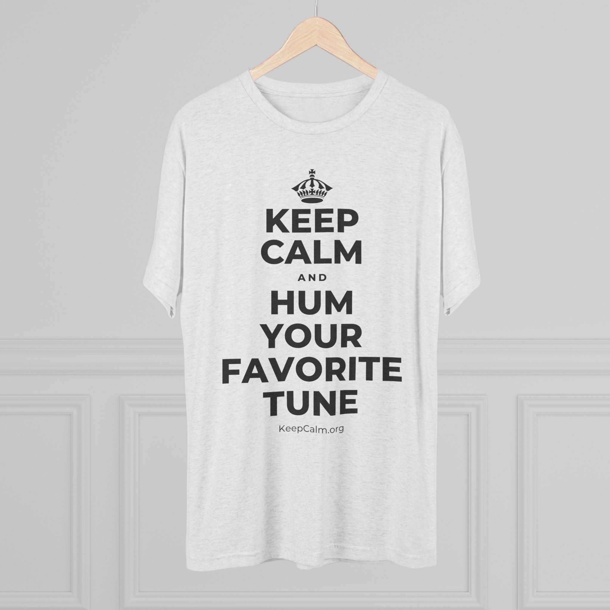 KEEP CALM AND HUM YOUR FAVORITE TUNE Tri-Blend Tee