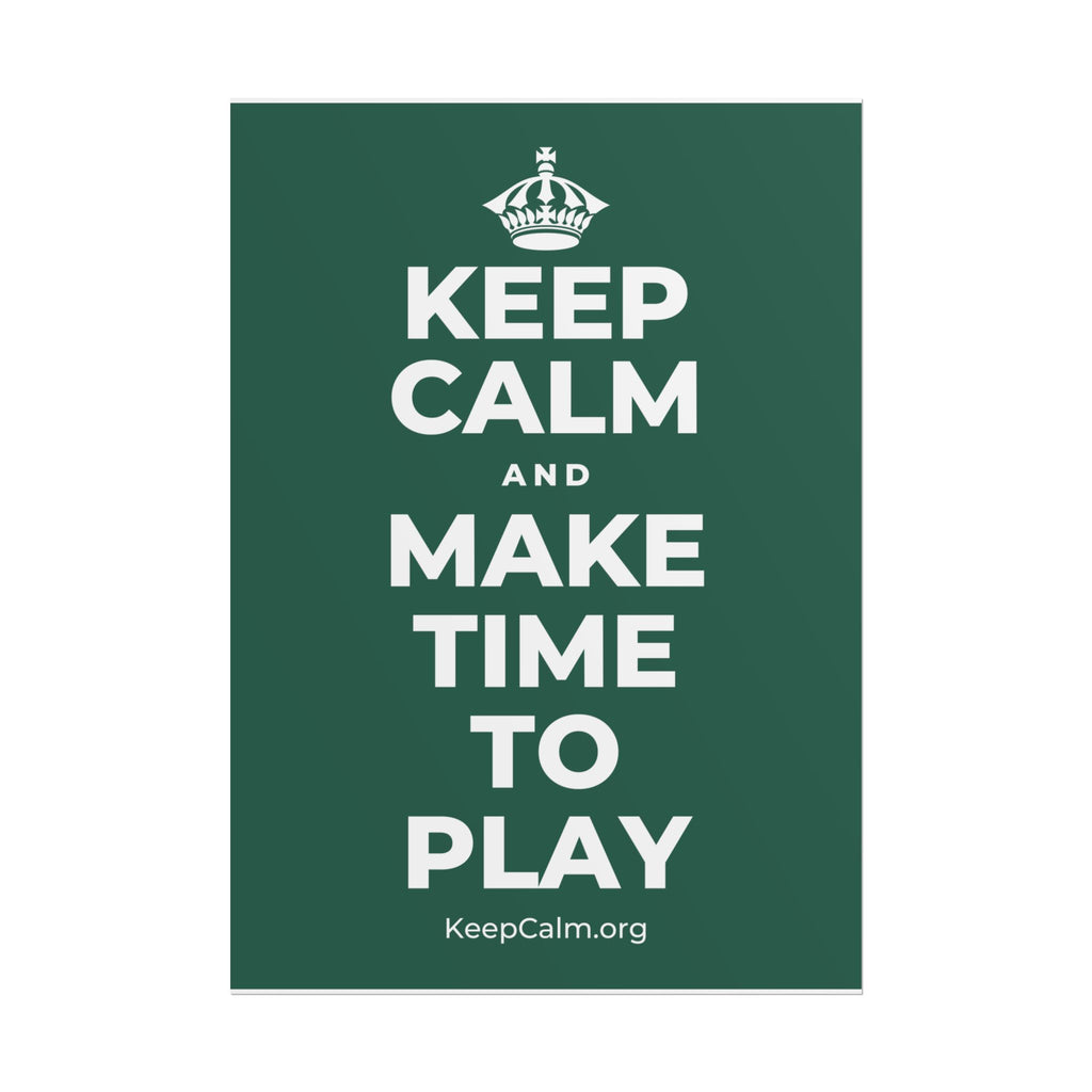 KEEP CALM AND MAKE TIME TO PLAY Poster