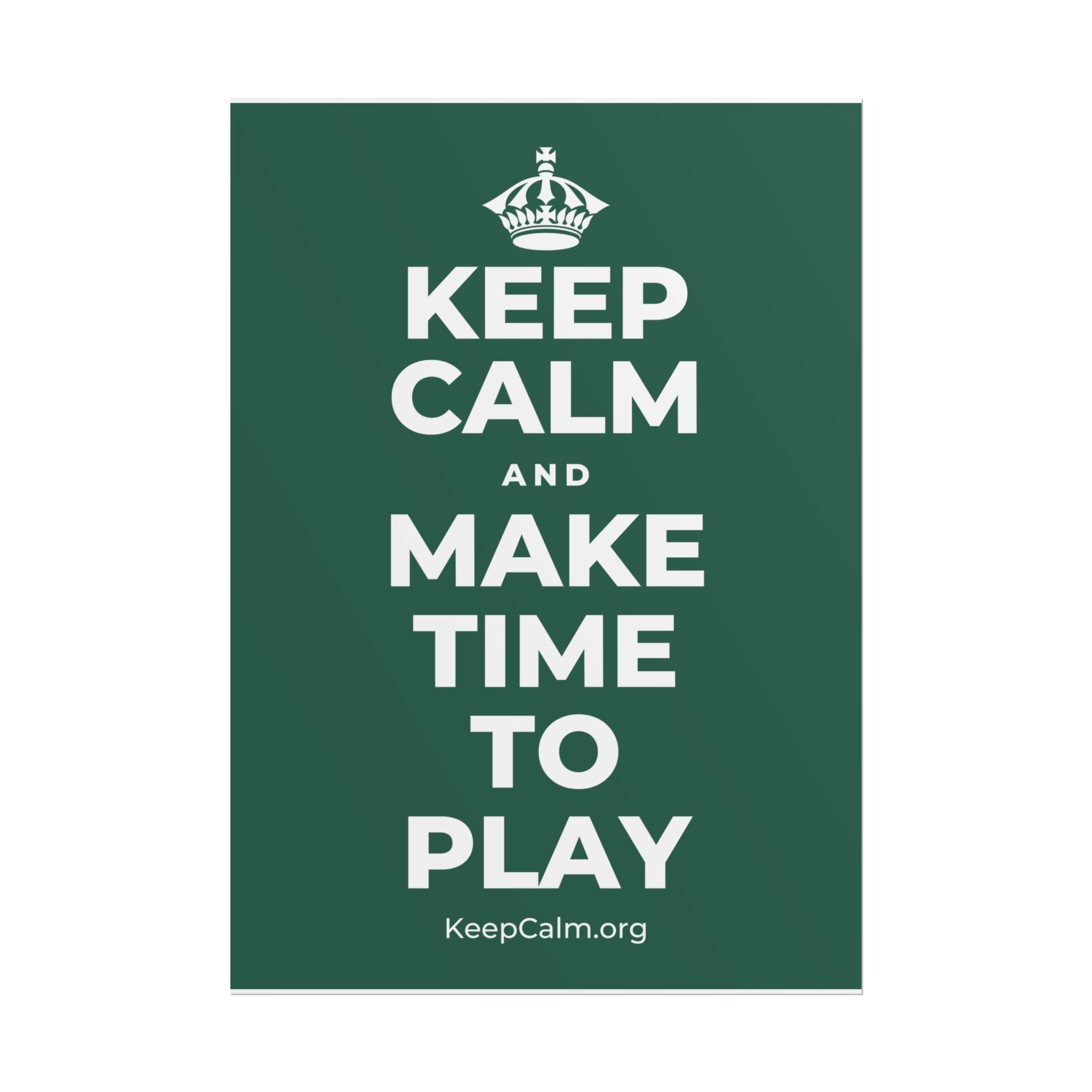 KEEP CALM AND MAKE TIME TO PLAY Poster