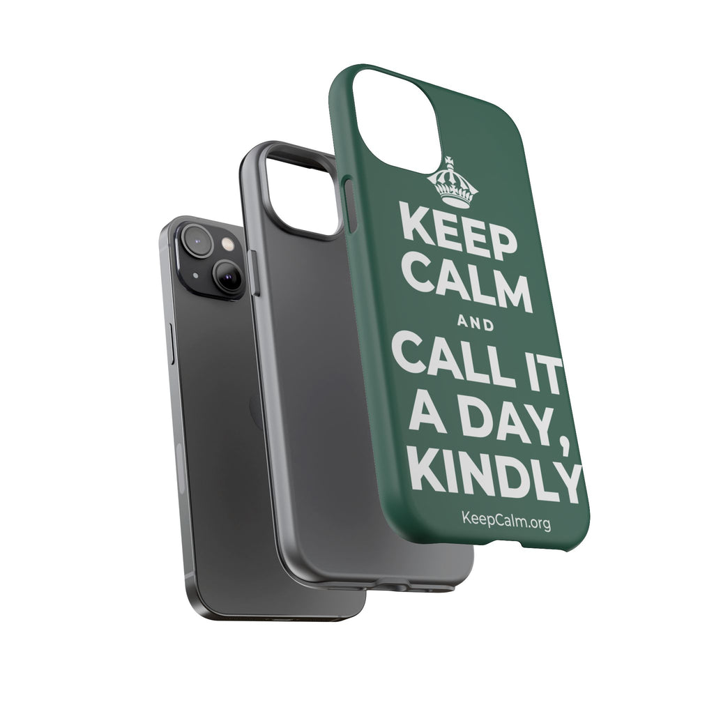 KEEP CALM AND CALL IT A DAY, KINDLY Phone Case