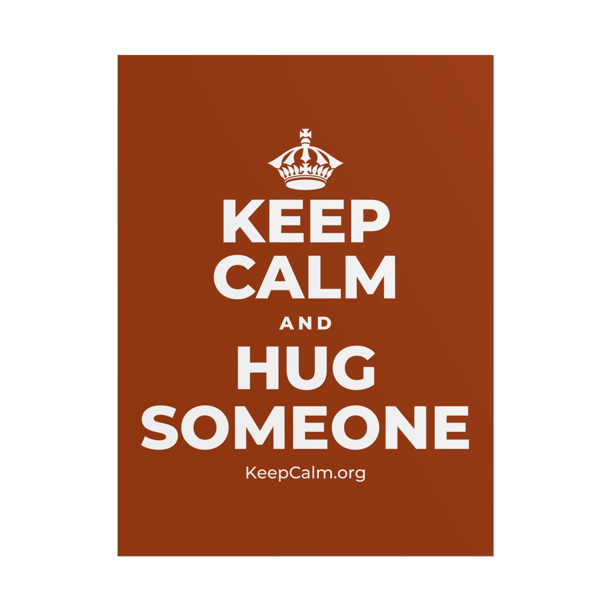 KEEP CALM AND HUG SOMEONE Poster