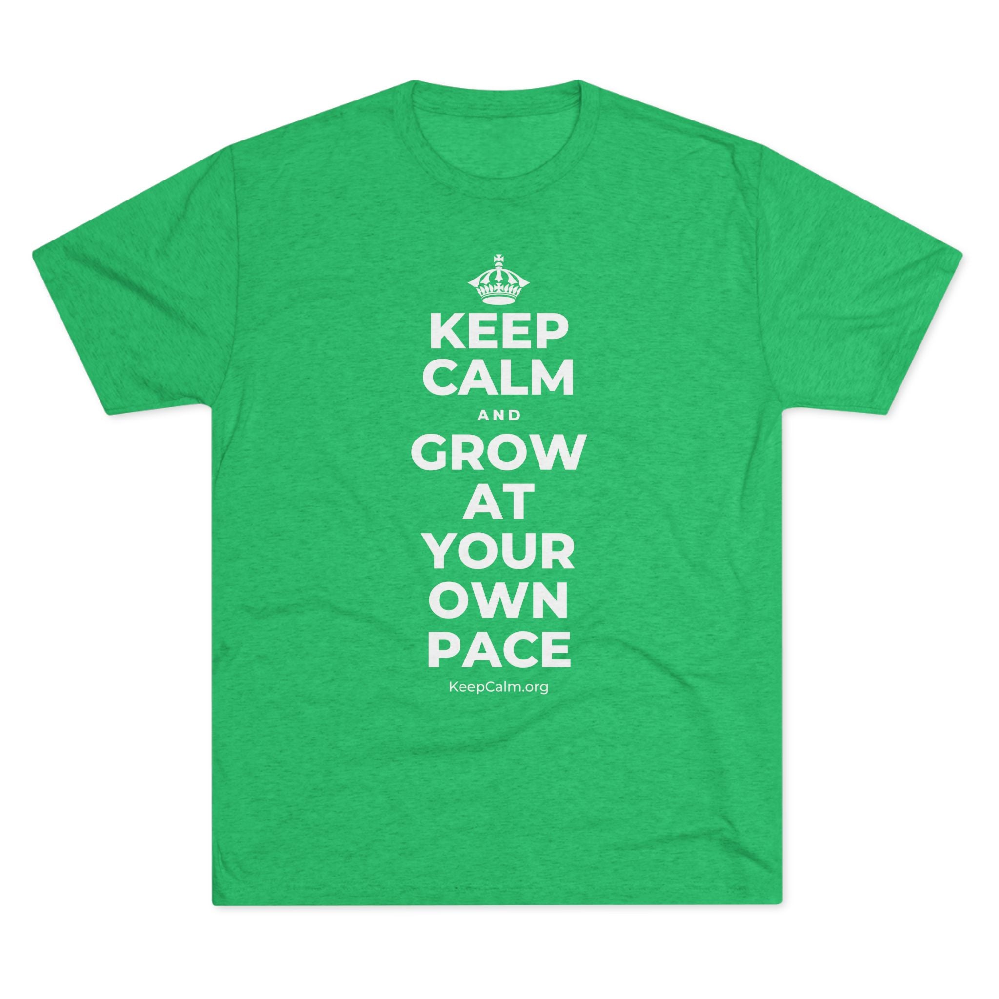 KEEP CALM AND GROW AT YOUR OWN PACE Tri-Blend Tee