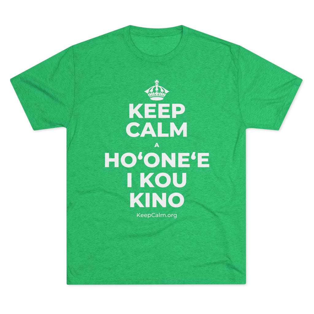 KEEP CALM A HOʻONEʻE I KOU KINO Tri-Blend Tee