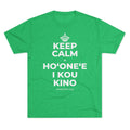KEEP CALM A HOʻONEʻE I KOU KINO Tri-Blend Tee