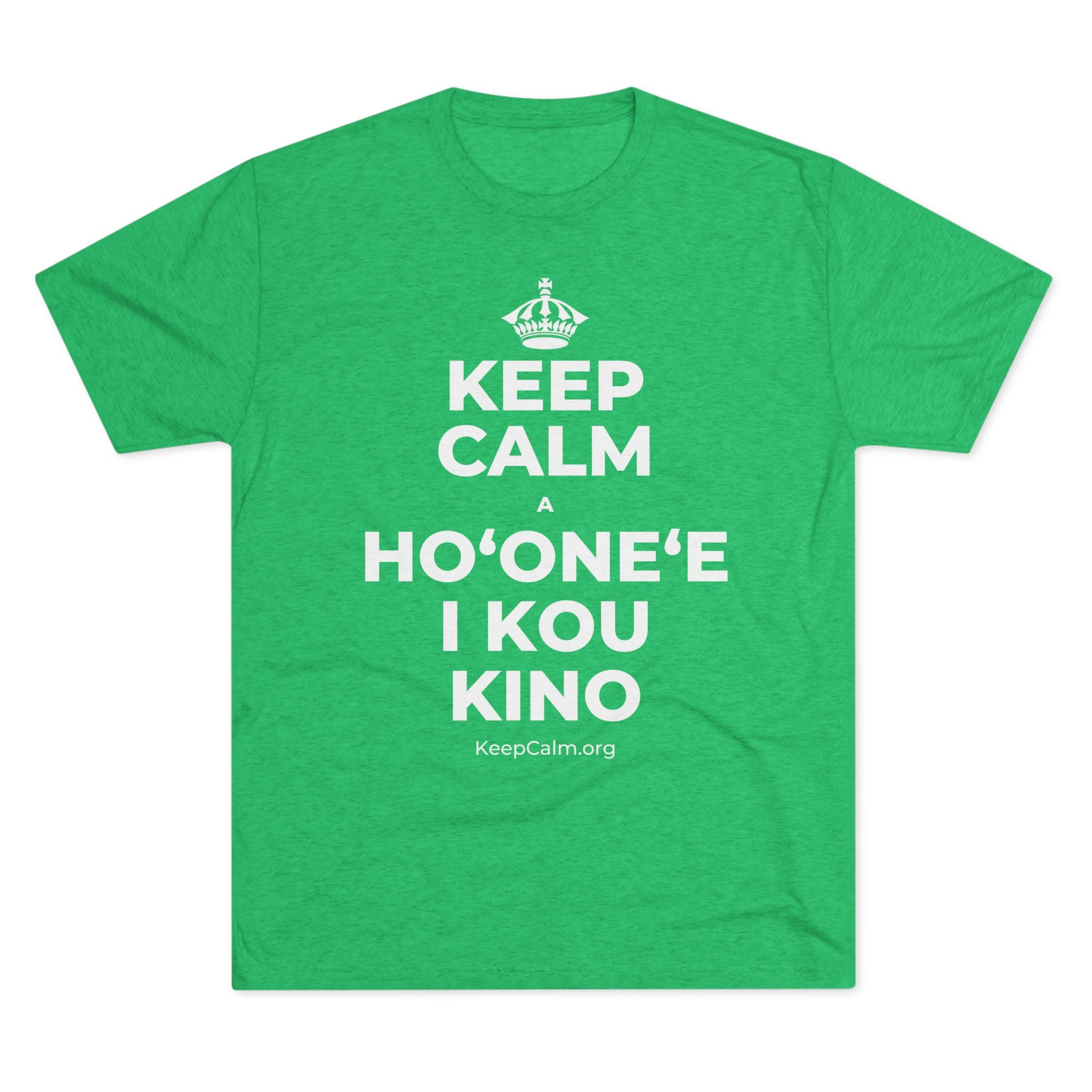 KEEP CALM A HOʻONEʻE I KOU KINO Tri-Blend Tee