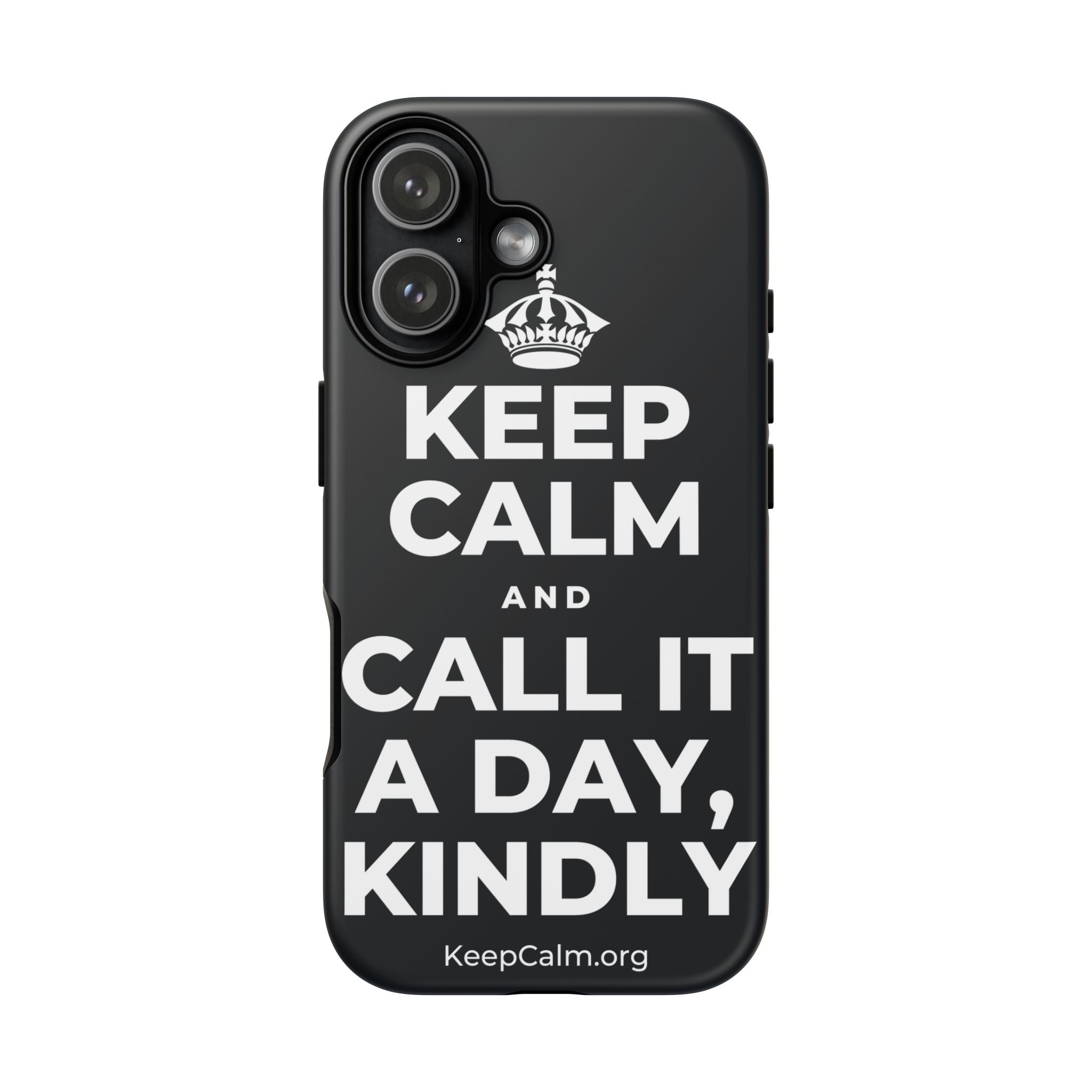 KEEP CALM AND CALL IT A DAY, KINDLY Phone Case (Dark)