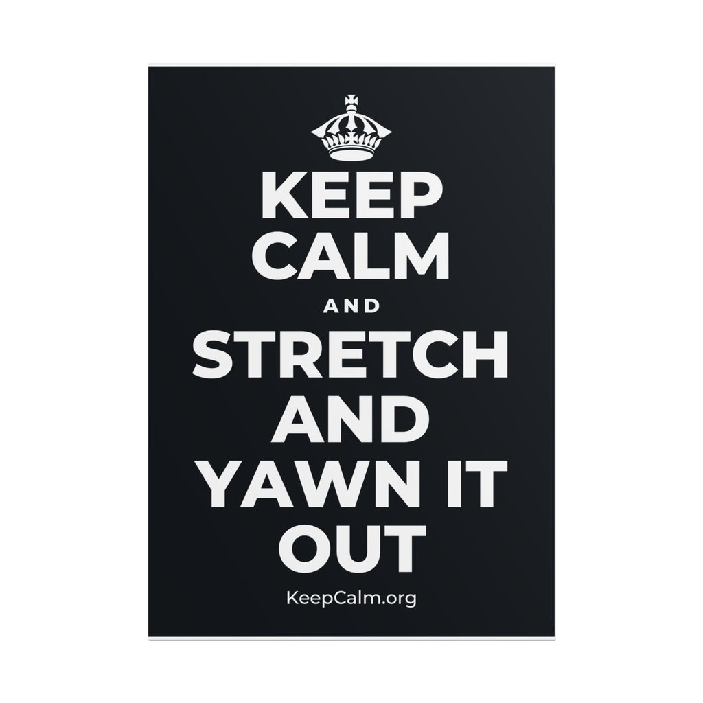KEEP CALM AND STRETCH AND YAWN IT OUT Poster (Dark)