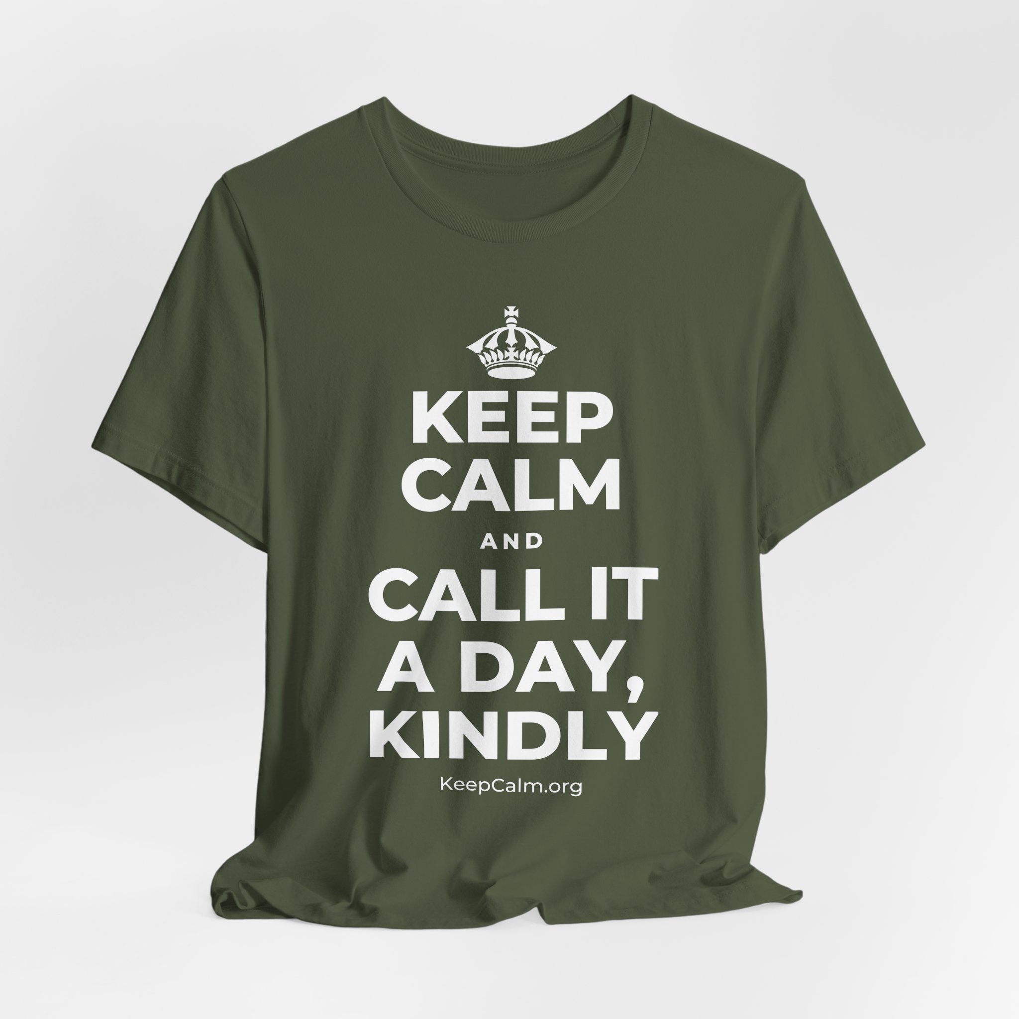 KEEP CALM AND CALL IT A DAY, KINDLY T-Shirt (Military Green–Autumn)