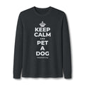 KEEP CALM AND PET A DOG Long Sleeve Tee