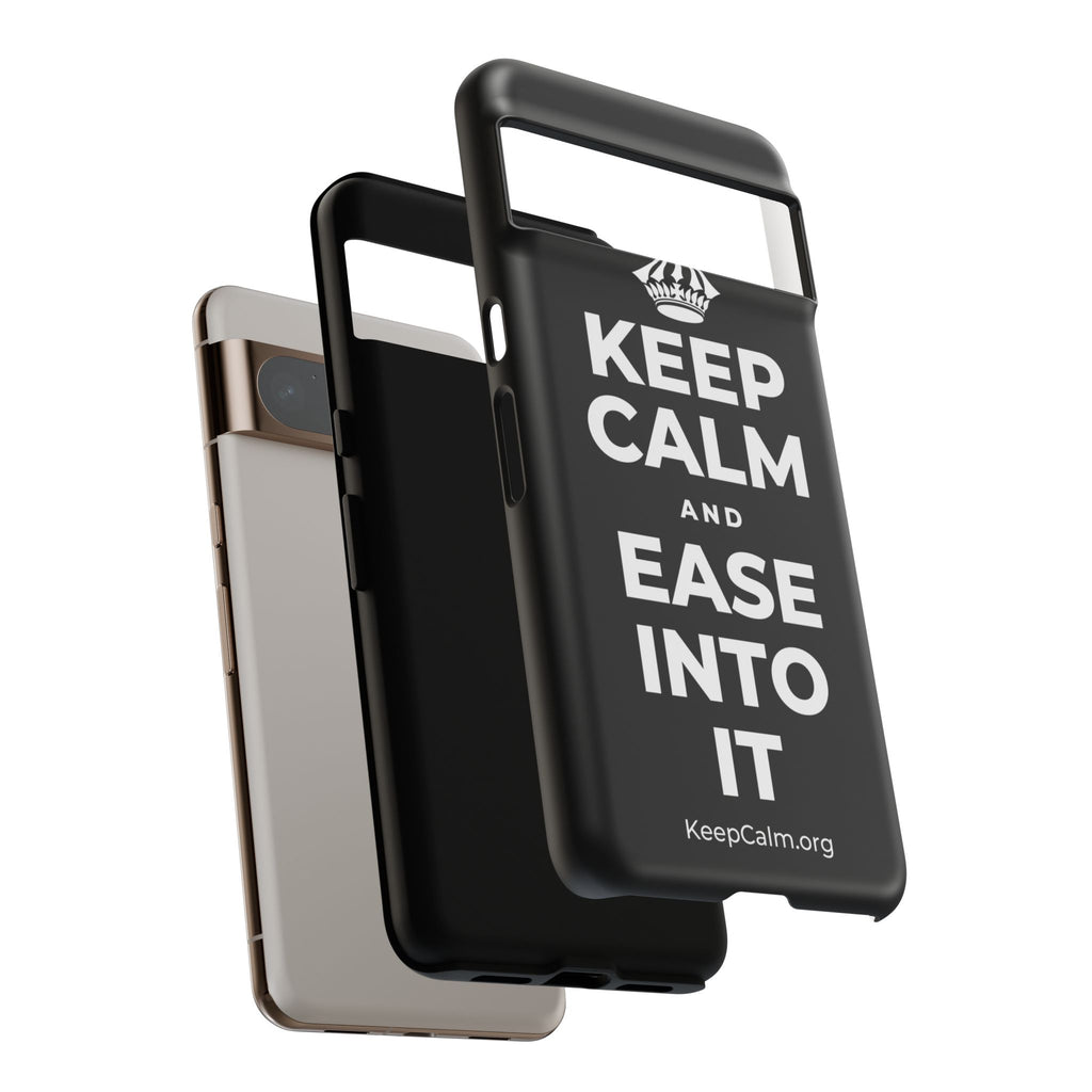 KEEP CALM AND EASE INTO IT Phone Case