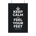KEEP CALM AND FEEL YOUR FEET Satin Poster (Dark)