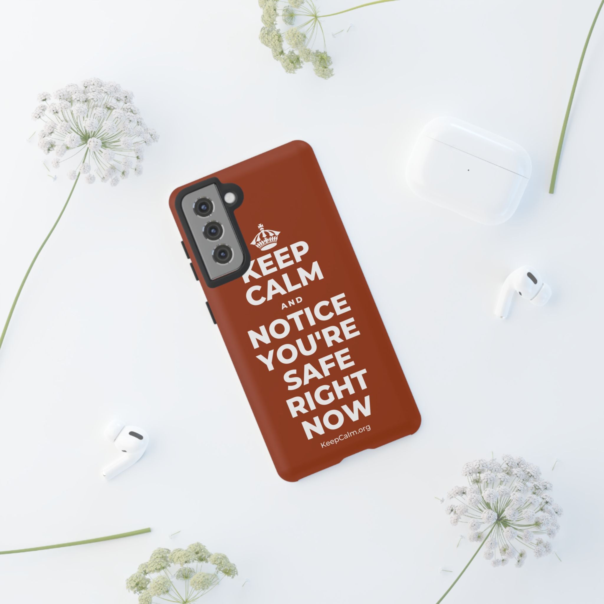 KEEP CALM AND NOTICE YOU'RE SAFE RIGHT NOW Phone Case