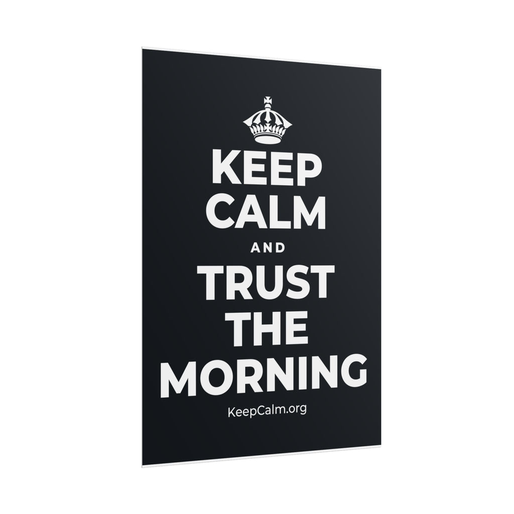 KEEP CALM AND TRUST THE MORNING Poster (Dark)