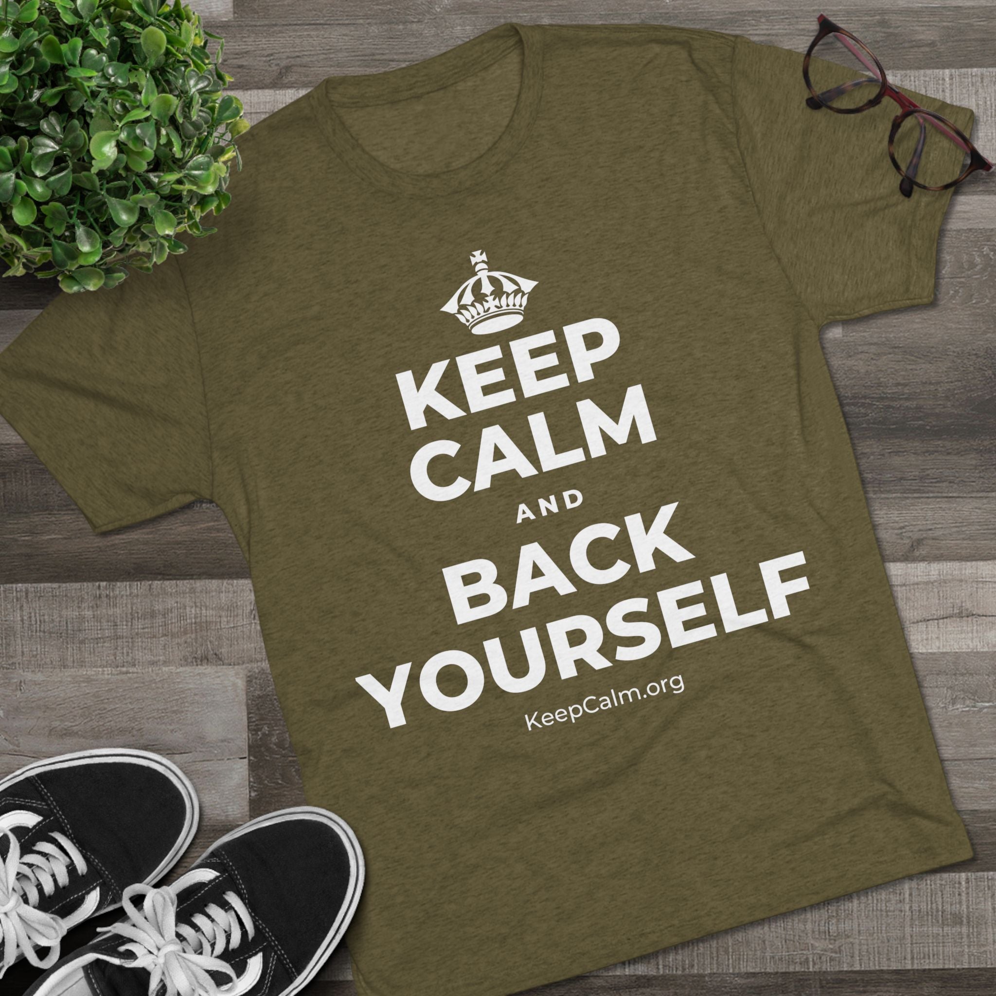 KEEP CALM AND BACK YOURSELF Tri-Blend Tee
