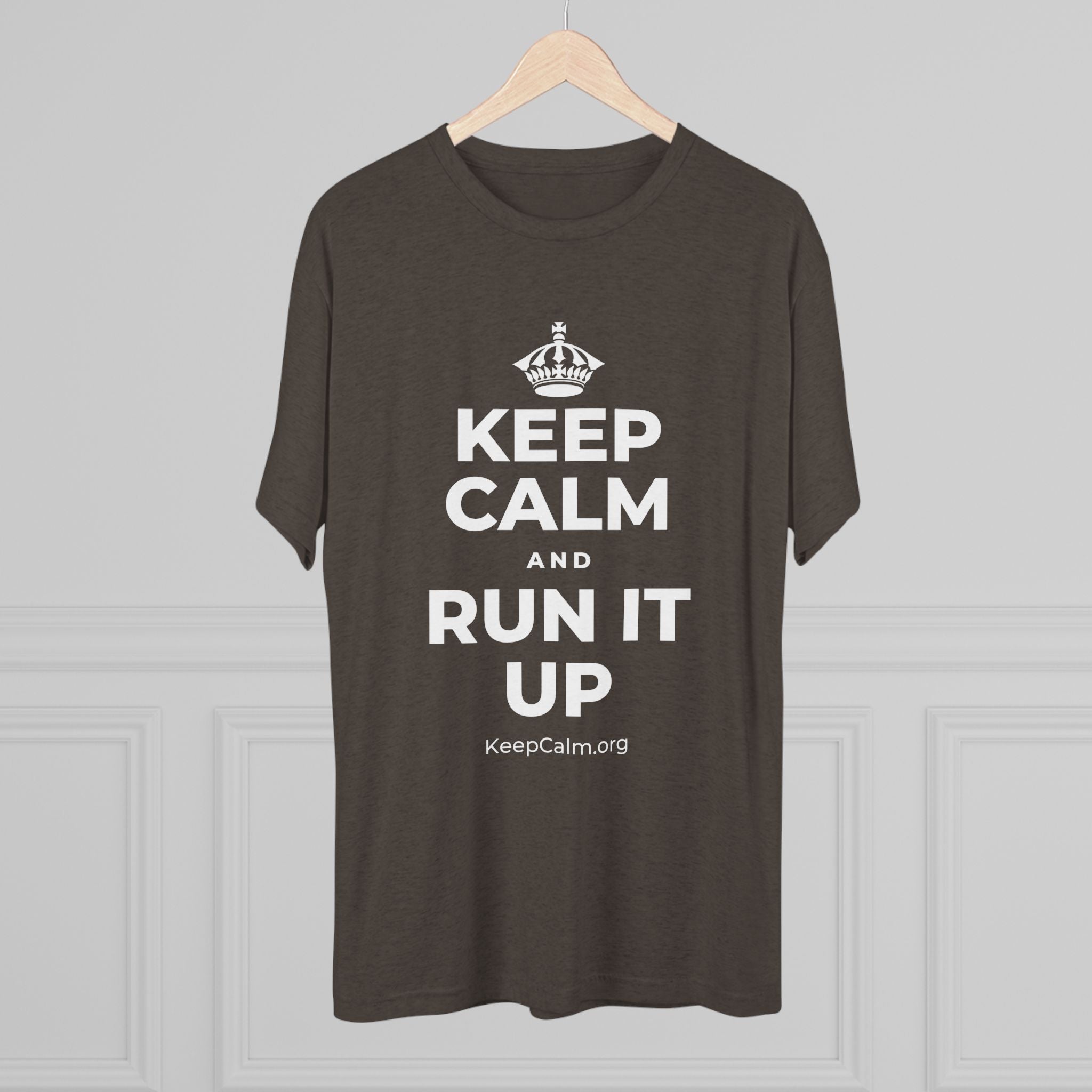 KEEP CALM AND RUN IT UP Tri-Blend Tee