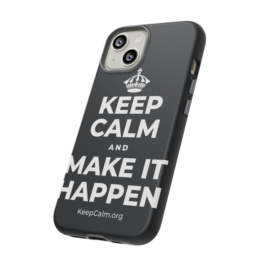 KEEP CALM AND MAKE IT HAPPEN Phone Case (Dark)