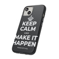 KEEP CALM AND MAKE IT HAPPEN Phone Case (Dark)