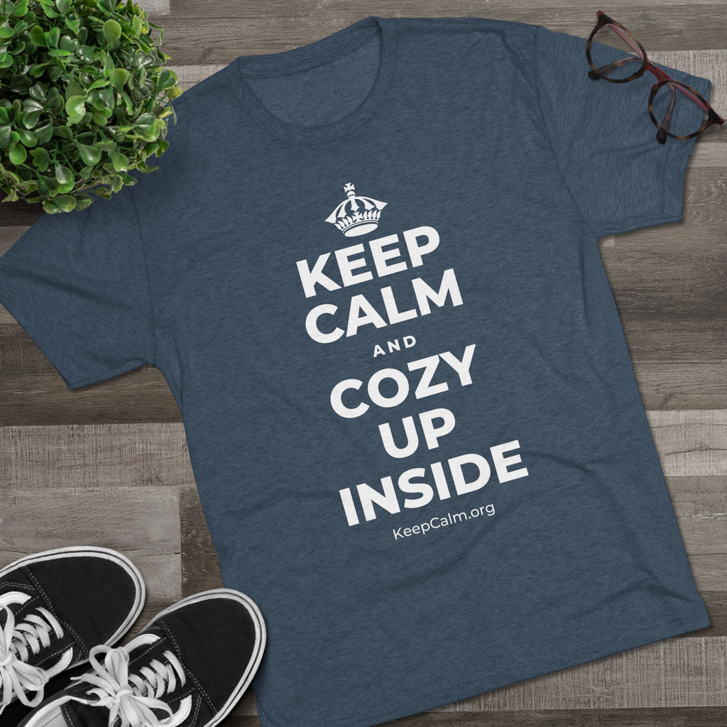 KEEP CALM AND COZY UP INSIDE Tri-Blend Tee