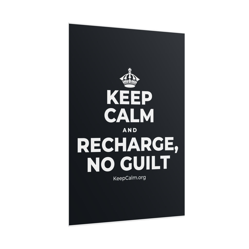 KEEP CALM AND RECHARGE, NO GUILT Poster (Dark)