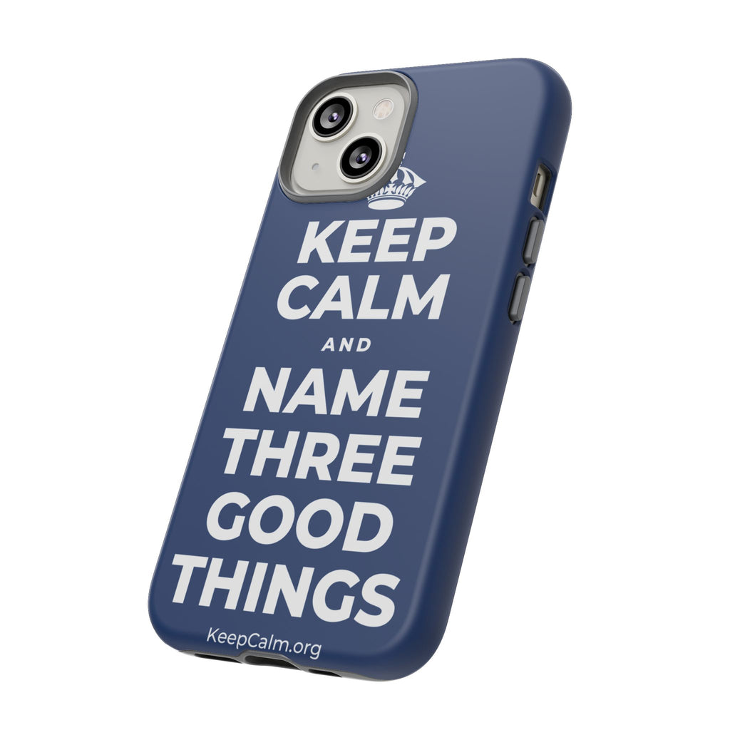 KEEP CALM AND NAME THREE GOOD THINGS Phone Case