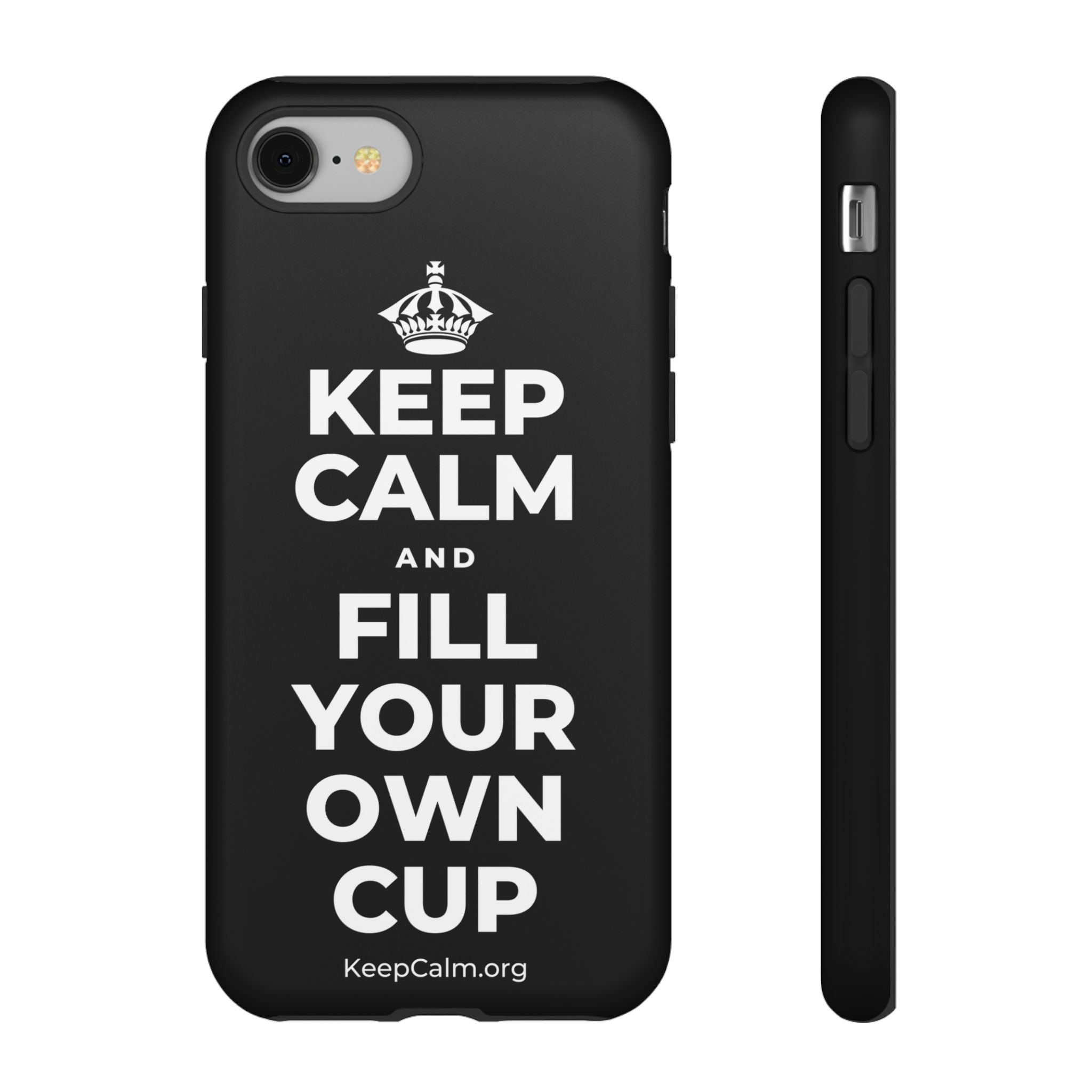 KEEP CALM AND FILL YOUR OWN CUP Phone Case