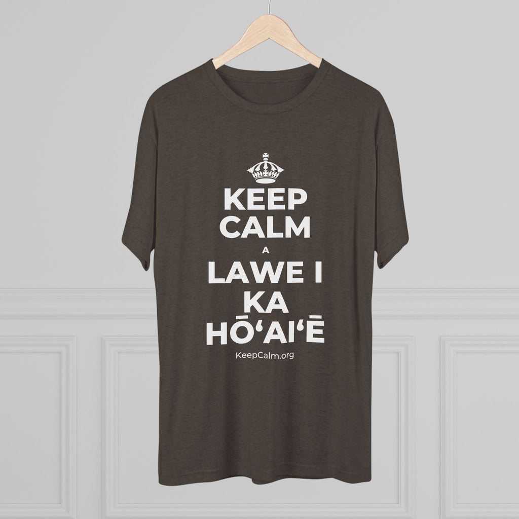 KEEP CALM A LAWE I KA HŌʻAIʻĒ Tri-Blend Tee
