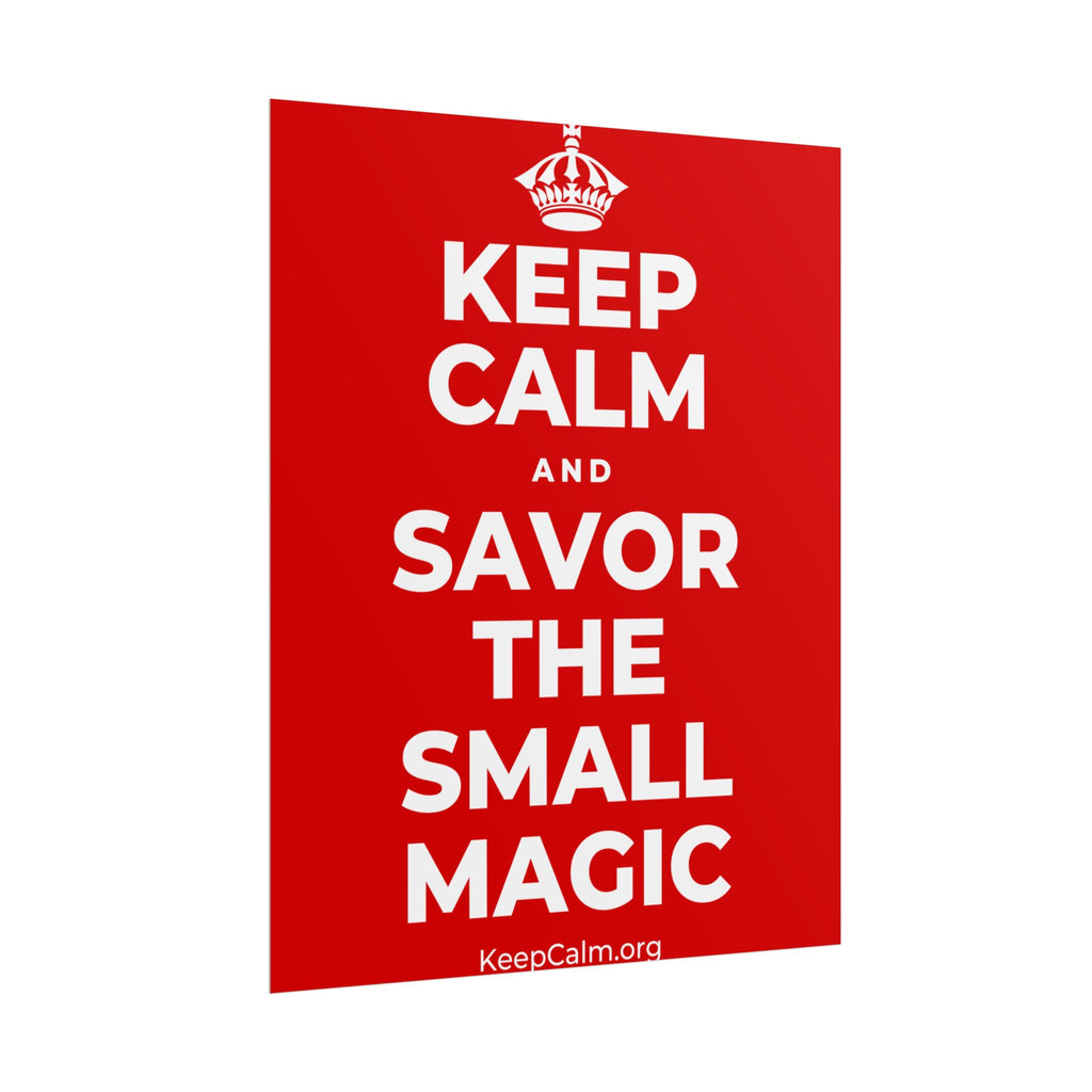 KEEP CALM AND SAVOR THE SMALL MAGIC Poster