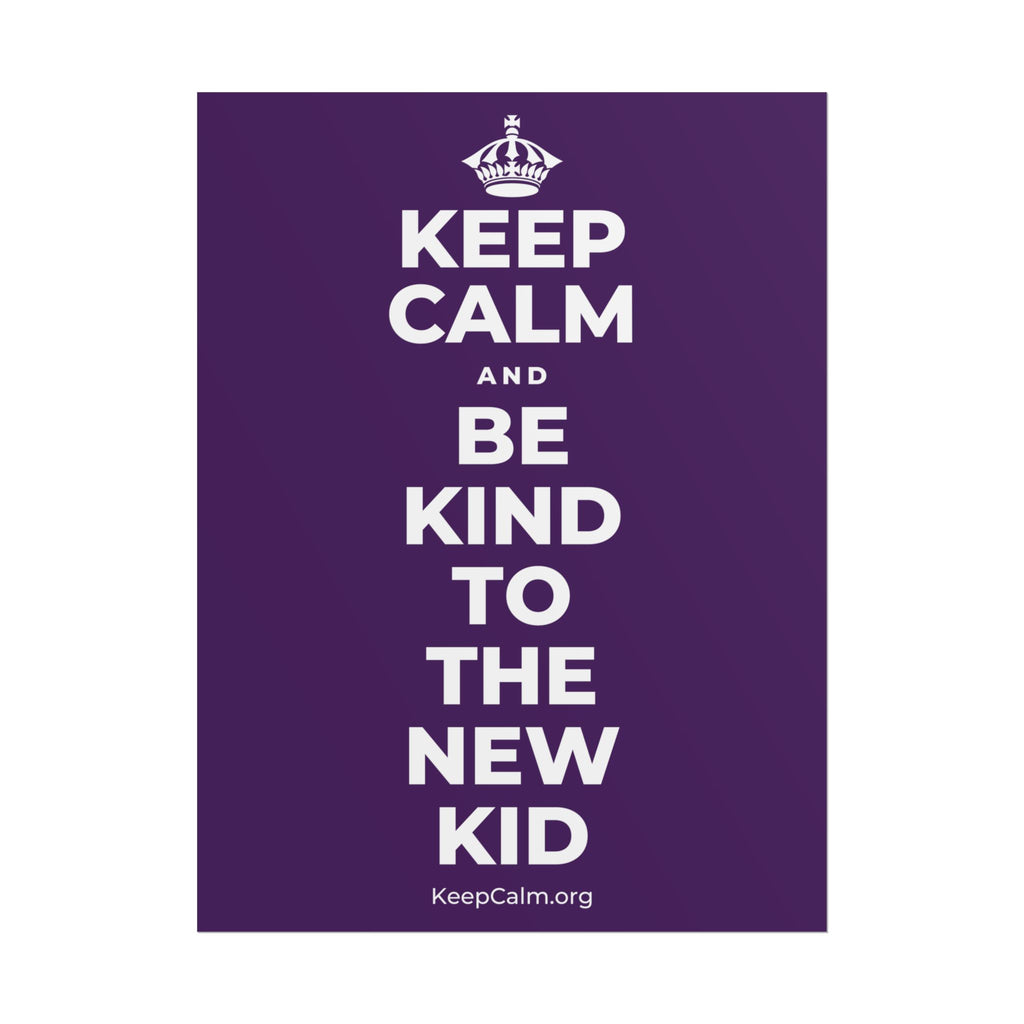 KEEP CALM AND BE KIND TO THE NEW KID Poster