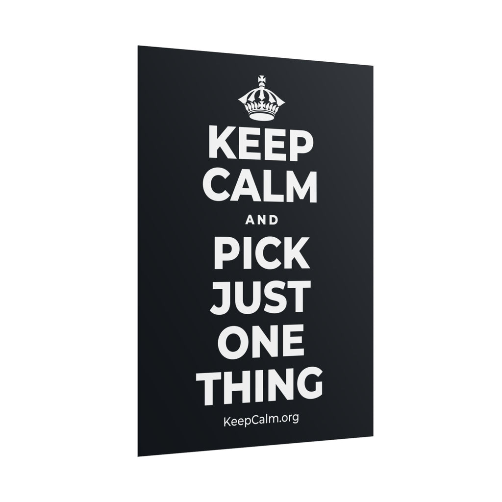 KEEP CALM AND PICK JUST ONE THING Poster (Dark)