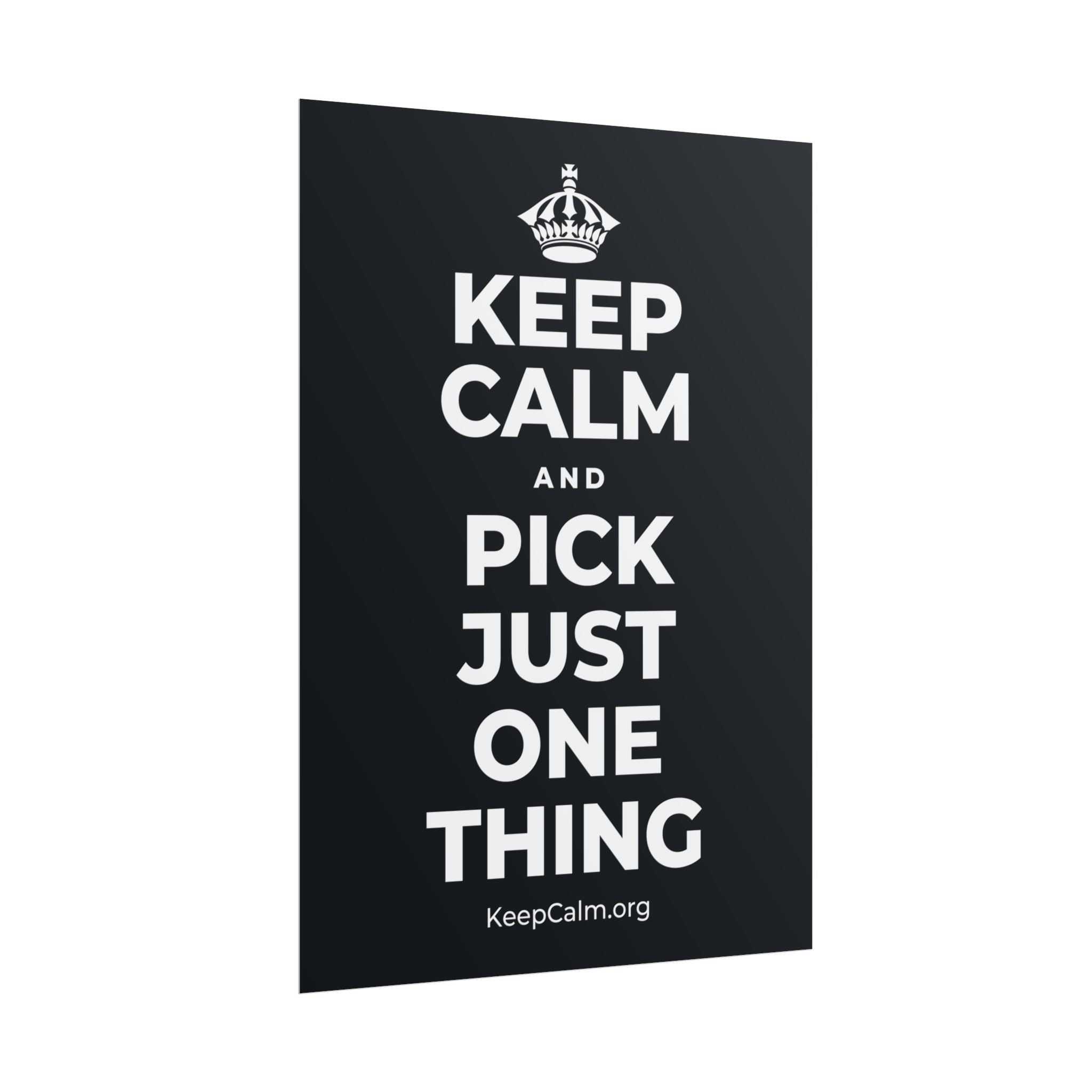 KEEP CALM AND PICK JUST ONE THING Poster (Dark)