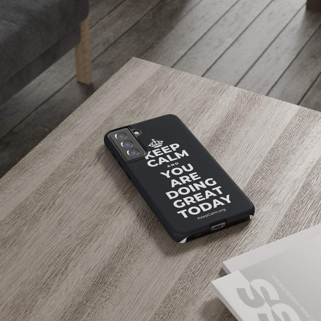 KEEP CALM AND YOU ARE DOING GREAT TODAY Phone Case (Dark)