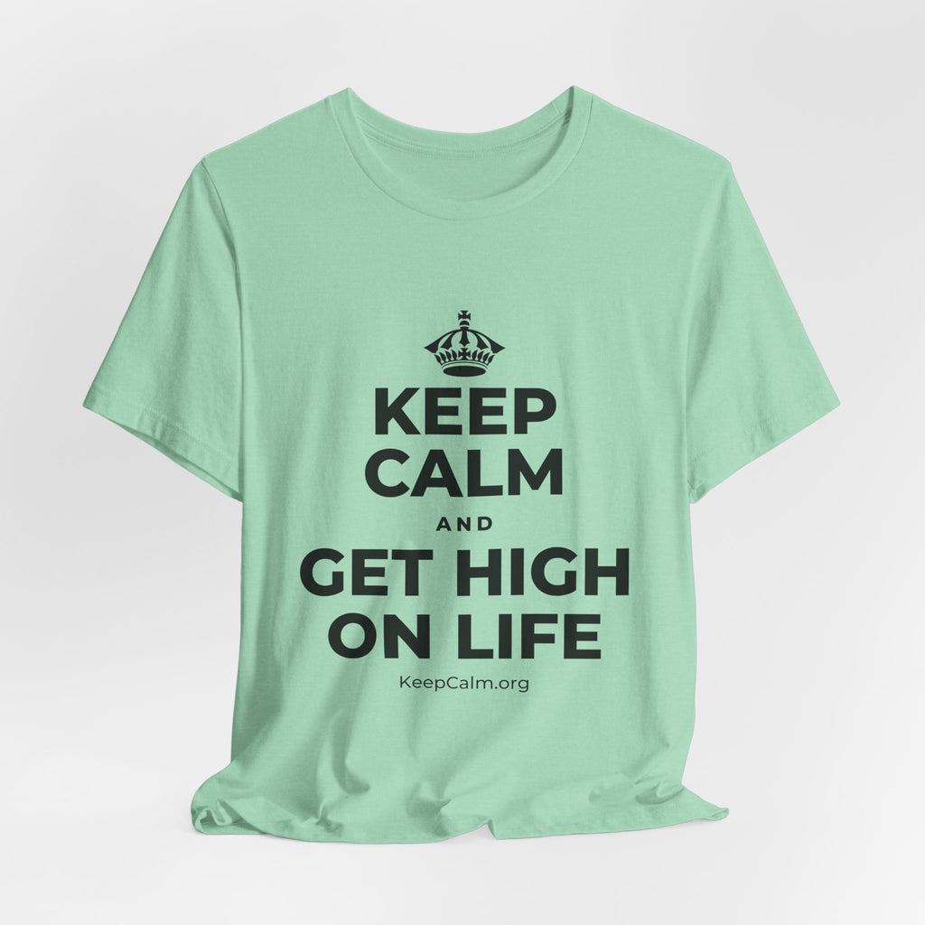 KEEP CALM AND GET HIGH ON LIFE T-Shirt (Baby Blue–Silver)