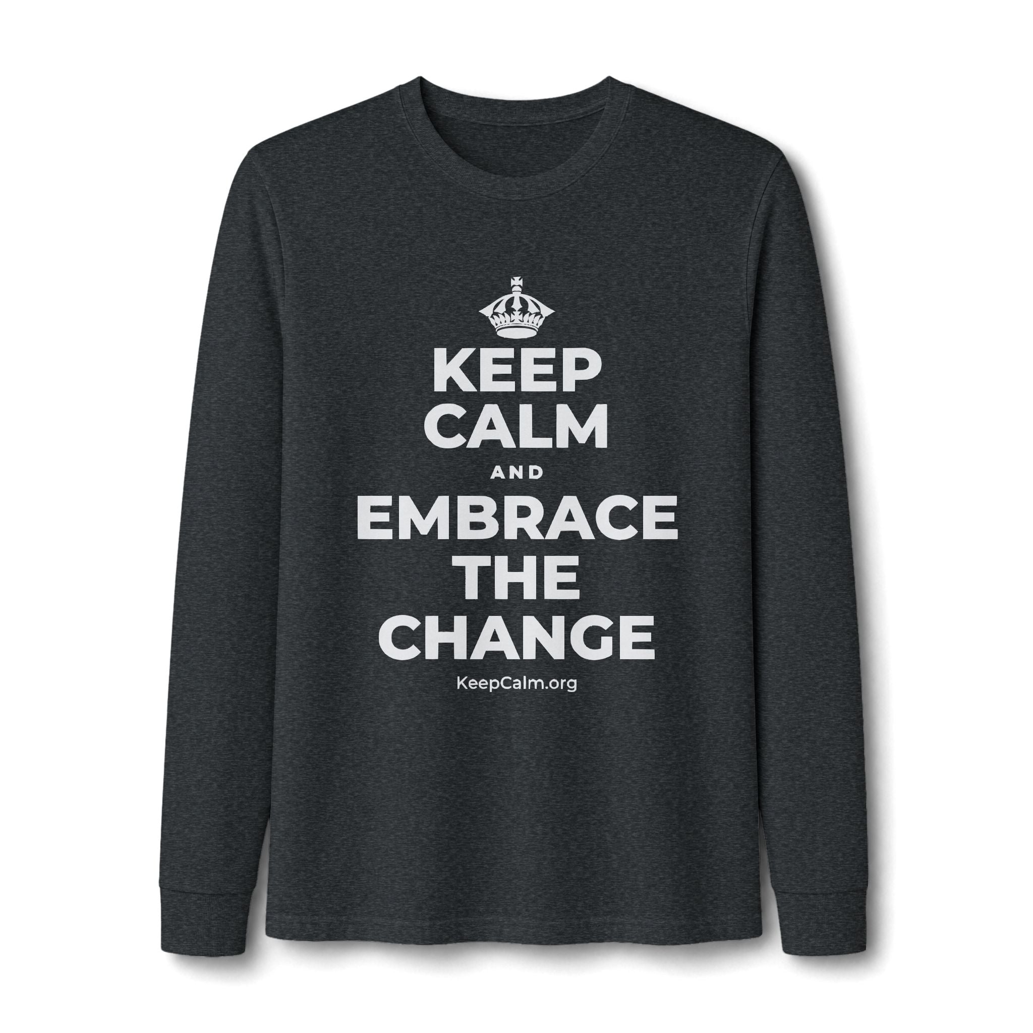 KEEP CALM AND EMBRACE THE CHANGE Long Sleeve Tee