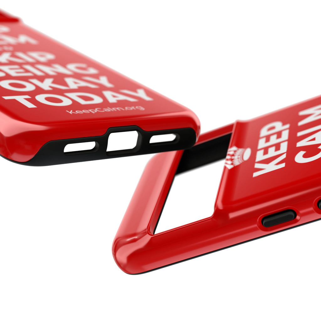 KEEP CALM AND SKIP BEING OKAY TODAY Phone Case