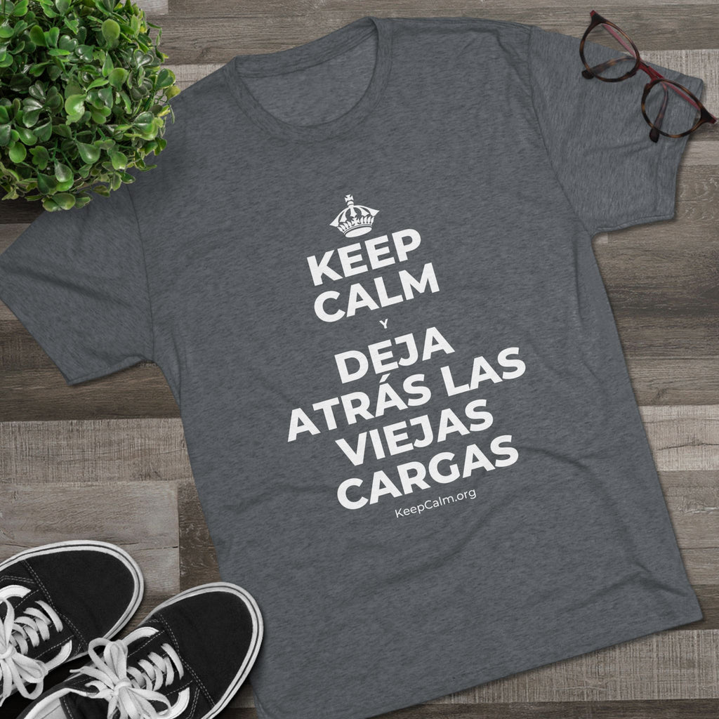 KEEP CALM Y DEJA ATRÁS LAS VIEJAS CARGAS Tri-Blend Tee