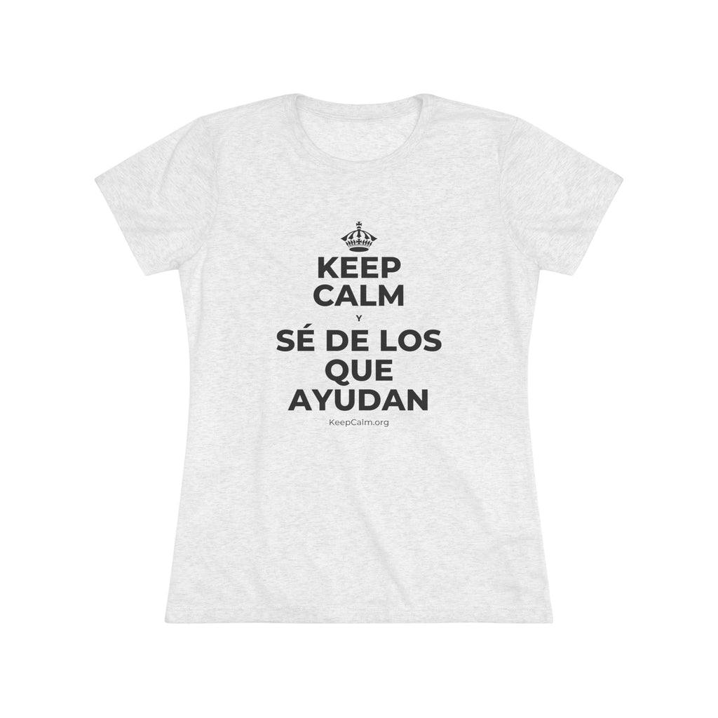 KEEP CALM Y SÉ DE LOS QUE AYUDAN Women's Tri-Blend Tee
