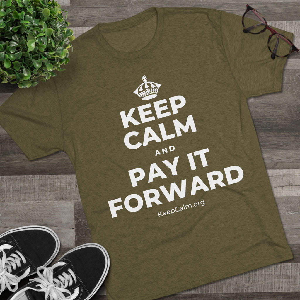 KEEP CALM AND PAY IT FORWARD Tri-Blend Tee