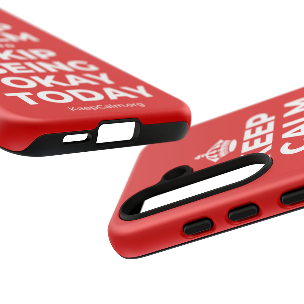 KEEP CALM AND SKIP BEING OKAY TODAY Phone Case