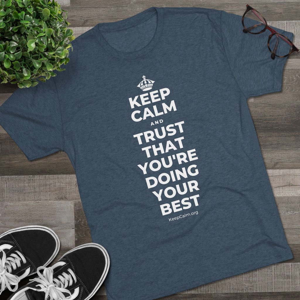KEEP CALM AND TRUST THAT YOU'RE DOING YOUR BEST Tri-Blend Tee