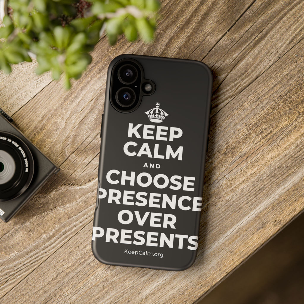 KEEP CALM AND CHOOSE PRESENCE OVER PRESENTS Phone Case (Dark)