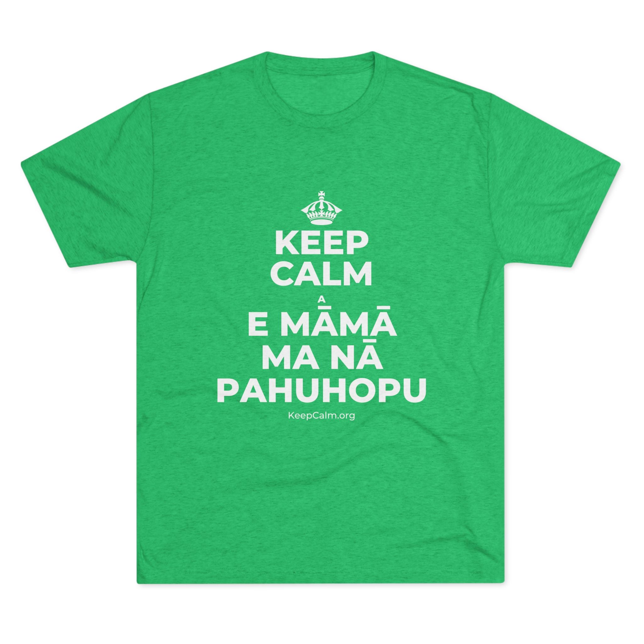 KEEP CALM A E MĀMĀ MA NĀ PAHUHOPU Tri-Blend Tee