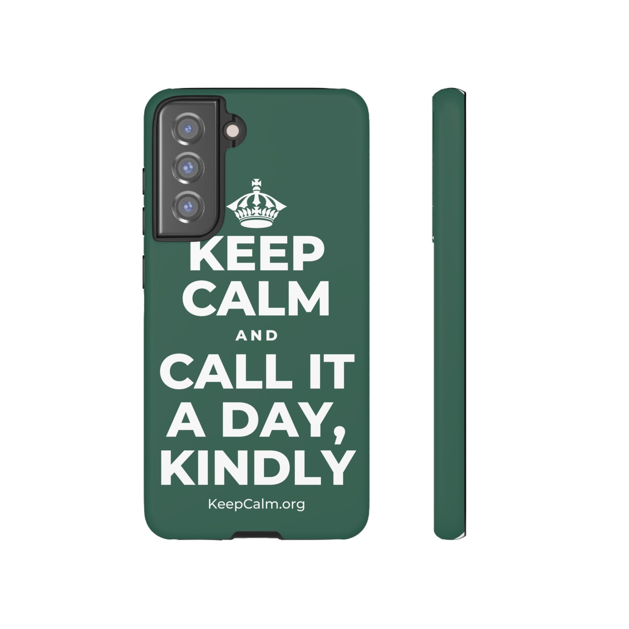 KEEP CALM AND CALL IT A DAY, KINDLY Phone Case