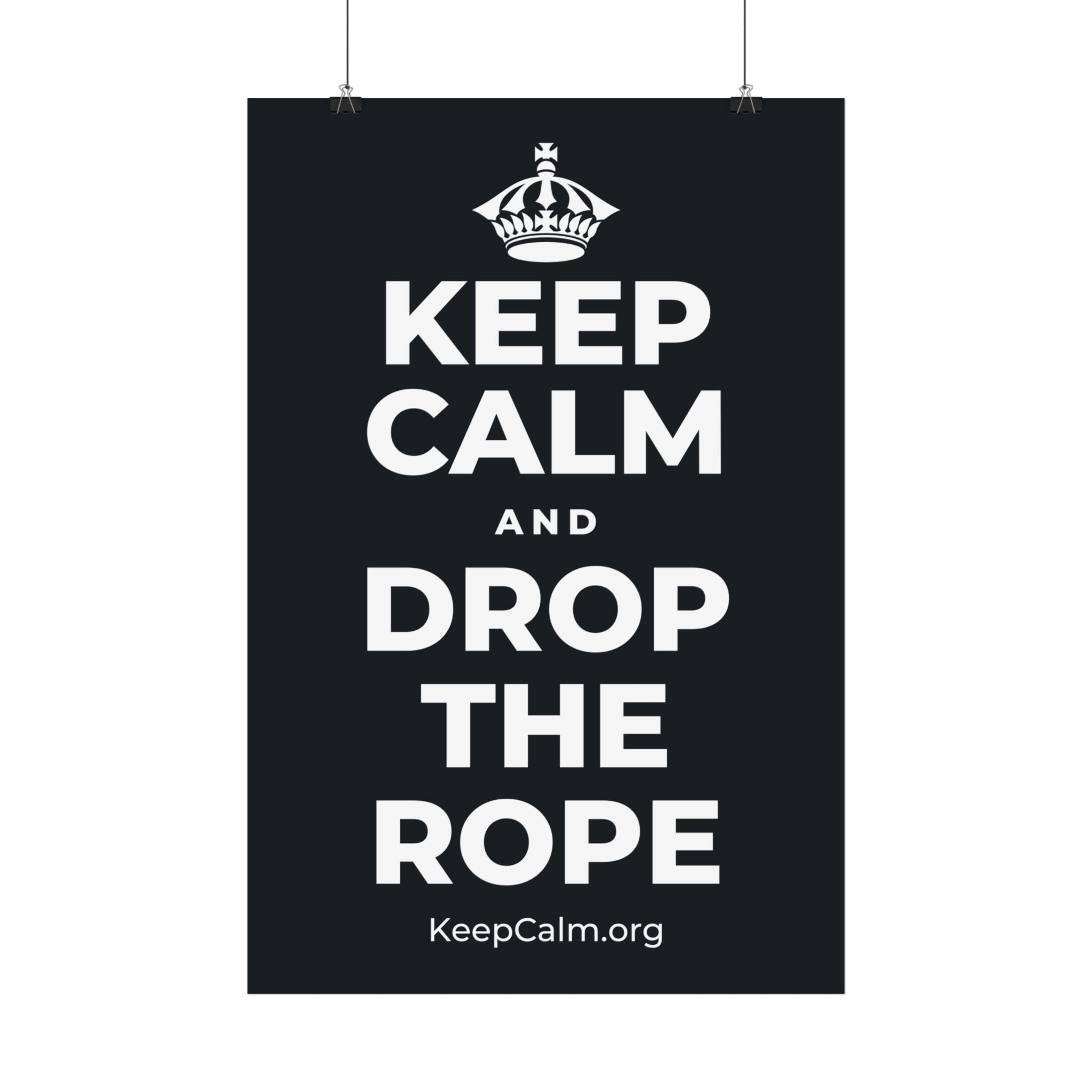 KEEP CALM AND DROP THE ROPE Satin Poster (Dark)