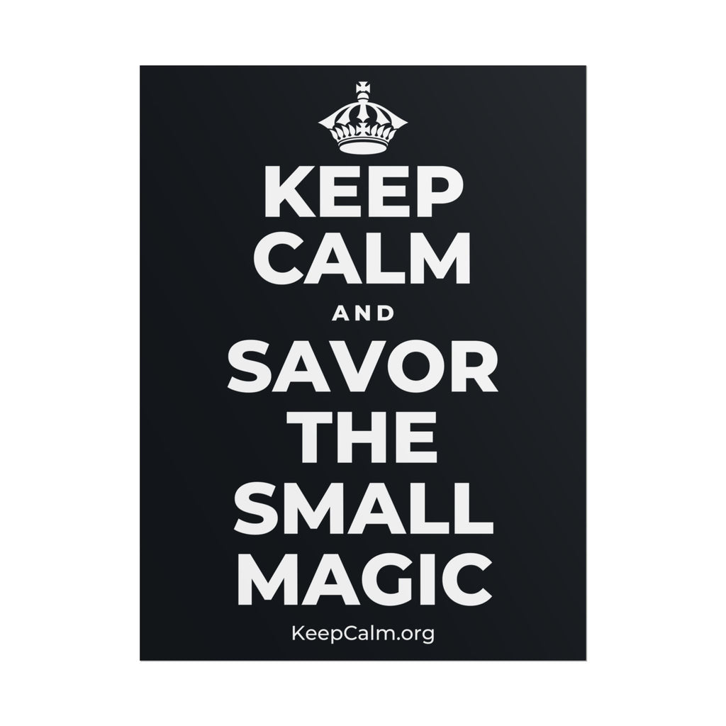 KEEP CALM AND SAVOR THE SMALL MAGIC Poster (Dark)